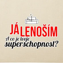 Já lenoším - tvoje superschopnost? rovný nápis