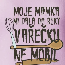 Moje mamka mi dala do ruky vařečku