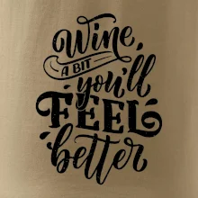 Wine a bit youll feel better