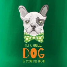 I am bull dog, you are not