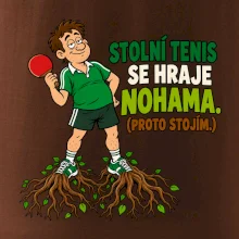 Stolní tenis se hraje nohama. (proto stojím.)