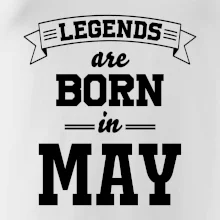 Legends are born in May Legends are born in May