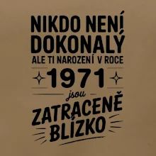 Nikdo není dokonalý ale ti narození v roce 1971 jsou zatraceně blízko