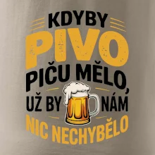Kdyby pivo piču mělo,  už by nám nic nechybělo