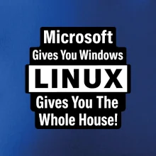 Microsoft Gives You Windows LINUX Gives You The Whole House!