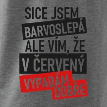 Sice jsem barvoslepá, ale vím, že v červené vypadám dobře Sice jsem barvoslepá, ale vím, že v červené vypadám dobře