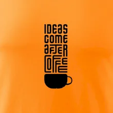 Ideas come after coffee