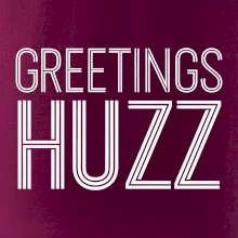 Greetings HUZZ