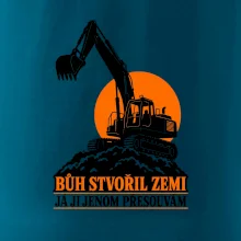 Bůh stvořil zemi bagrista ji přesouvá