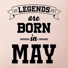 Legends are born in May