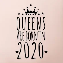 Queens are born in 2020