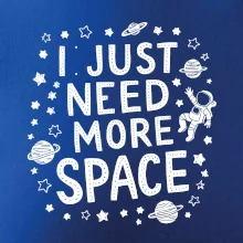 I just need more space