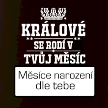 Králové se rodí - tvůj vlastní měsíc