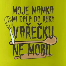 Moje mamka mi dala do ruky vařečku