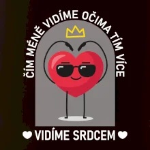 Čím méně vidíme očima tím více vidíme srdcem