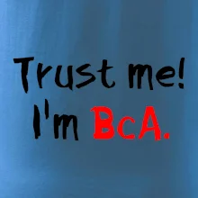 Trust me I´m  BcA. / Věř mi jsem BcA.