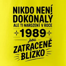 Nikdo není dokonalý ale ti narození v roce 1989 jsou zatraceně blízko