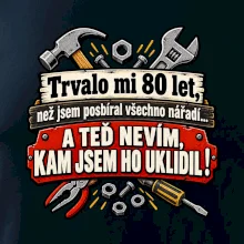 Trvalo mi  80 let, než jsem posbíral všechno nářadí
