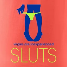 Sluts  virgins are inexperienced