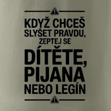 Když chceš slyšet pravdu, zeptej se dítěte, pijana nebo legín