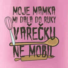 Moje mamka mi dala do ruky vařečku