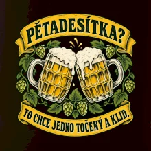 Pětadesítka - to chce jedno točený a klid