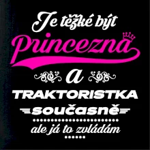 Je těžké být princezna traktoristka
