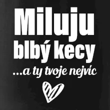 Miluju blbý kecy