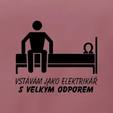 Vstávám jako elektrikář s velkým odporem