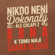 Nikdo není dokonalý ale chlapi z Brna k tomu mají sakra blízko