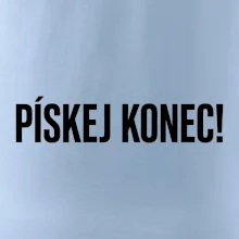 Pískej konec!