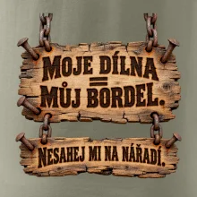 Moje dílna můj bordel nesahej na nářadí