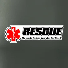 Rescue My Job Is To Help Your Ass Not Kiss It