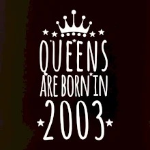 Queens are born in 2003 Queens are born in 2003