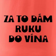 Za to dám ruku do vína