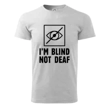 I'm blind not deaf