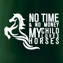 No time no money my child loves horses