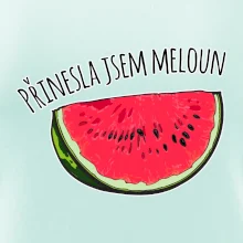 Přinesla jsem meloun