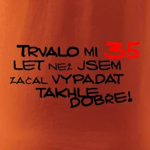 Trvalo mi 35 let než jsem začal vypadat takhle dobře