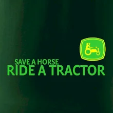 Save horse, ride tractor Save horse, ride tractor