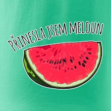 Přinesla jsem meloun