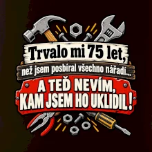 Trvalo mi  75 let, než jsem posbíral všechno nářadí