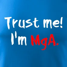 Trust me I´m  MgA. / Věř mi jsem MgA.