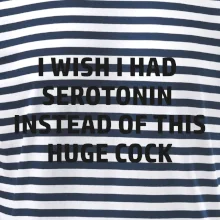 I wish I had serotonin instead of this huge cock
