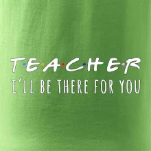 Teacher i'll be there for you