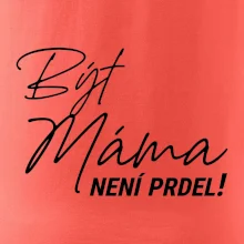Být máma není prdel