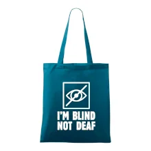 I'm blind not deaf I'm blind not deaf