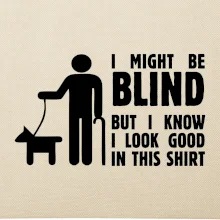 I might be blind