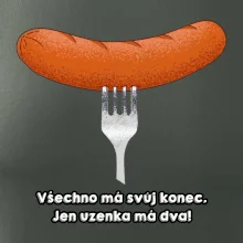 Všechno má svůj konec, jen uzenka má dva Všechno má svůj konec, jen uzenka má dva