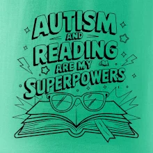 Autism and reading are my superpowers Autism and reading are my superpowers